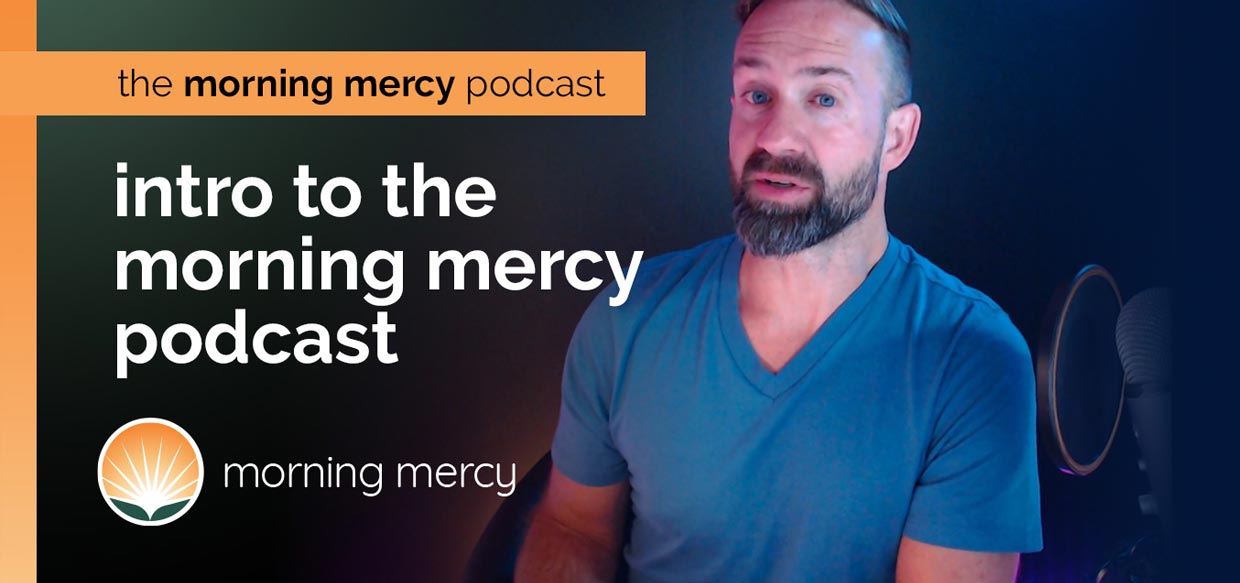 Morning Mercy Podcast Introduction